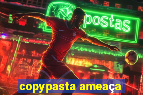 copypasta ameaça